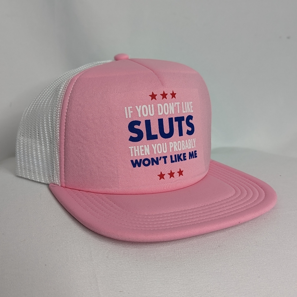 If you don't like Sluts then you probably won't like me. Mesh Trucker Hat